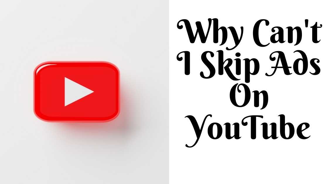 Why Can’t I Skip Ads On YouTube