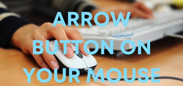 The Dangers Of The Arrow Button On Your Mouse